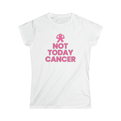 Not Today Cancer! Women's Softstyle Tee
