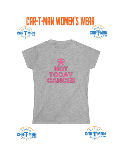 Not Today Cancer! Women's Softstyle Tee