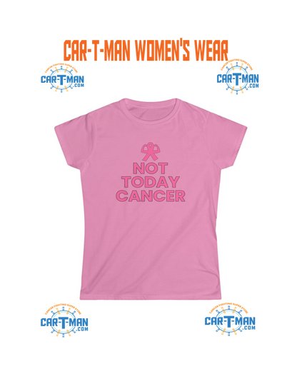 Not Today Cancer! Women's Softstyle Tee